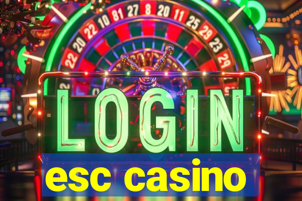 esc casino